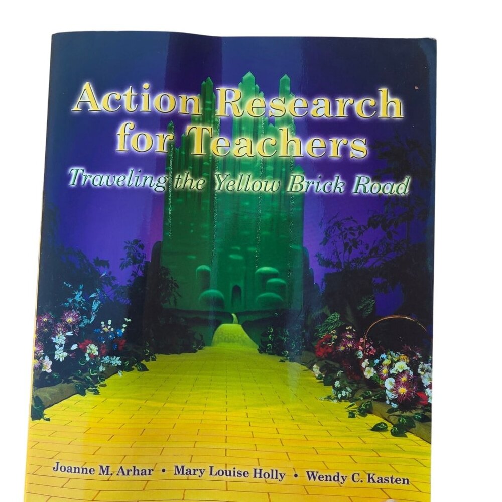 Action Research For Teachers Traveling The Yellow Brick Road  Joanne M. Arhar